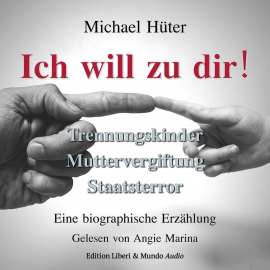 Hörbuch Ich will zu dir!  - Autor Michael Hüter   - gelesen von Angie Marina