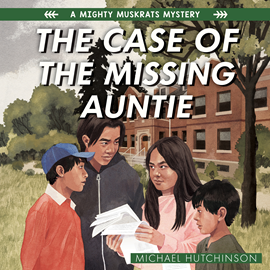 Hörbuch The Case of the Missing Auntie - The Mighty Muskrats Mystery Series, Book 2 (Unabridged)  - Autor Michael Hutchinson   - gelesen von Kaniehtiio Horn