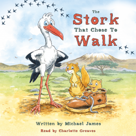 Hörbuch The Stork That Chose to Walk  - Autor Michael James   - gelesen von Charlotte Greaves