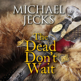Hörbuch The Dead Don't Wait  - Autor Michael Jecks   - gelesen von Peter Noble