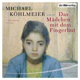 Hörbuch Das Mädchen mit dem Fingerhut  - Autor Michael Köhlmeier   - gelesen von Michael Köhlmeier
