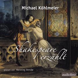 Hörbuch Shakespeare erzählt (ungekürzt)  - Autor Michael Köhlmeier   - gelesen von Henning Venske