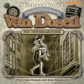 Hörbuch Professor van Dusen, Folge 28: Professor van Dusen auf dem Hochseil  - Autor Michael Koser   - gelesen von Schauspielergruppe
