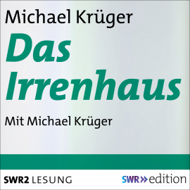 Hörbuch Das Irrenhaus  - Autor Michael Krüger   - gelesen von Michael Krüger