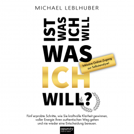 Hörbuch Ist was ich will - was ICH will?  - Autor Michael Leblhuber   - gelesen von Sarah Kern