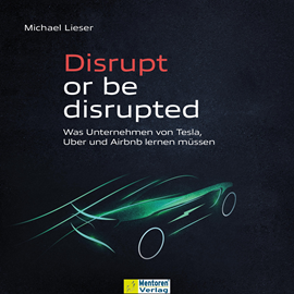 Hörbuch Disrupt or be disrupted - Was Unternehmen von Tesla, Uber und Airbnb lernen müssen (ungekürzt)  - Autor Michael Lieser   - gelesen von Stefan Sangmeister