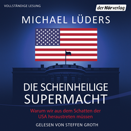 Hörbuch Die scheinheilige Supermacht  - Autor Michael Lüders   - gelesen von Steffen Groth
