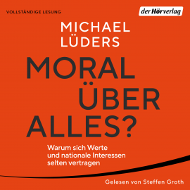 Hörbuch Moral über alles?  - Autor Michael Lüders   - gelesen von Steffen Groth