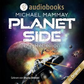Hörbuch Die Rebellion - Planetside-Reihe, Band 1 (Ungekürzt)  - Autor Michael Mammay   - gelesen von Moritz Brendel