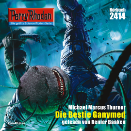 Hörbuch Perry Rhodan 2414: Die Bestie Ganymed  - Autor Michael Marcus Thurner   - gelesen von Renier Baaken