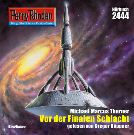 Hörbuch Perry Rhodan 2444: Vor der Finalen Schlacht  - Autor Michael Marcus Thurner   - gelesen von Gregor Höppner