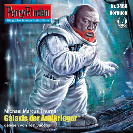 Hörbuch Perry Rhodan 2466: Galaxis der Antikrieger  - Autor Michael Marcus Thurner   - gelesen von Tom Jacobs