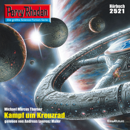 Hörbuch Perry Rhodan 2521: Kampf um Kreuzrad  - Autor Michael Marcus Thurner   - gelesen von Andreas Laurenz Maier