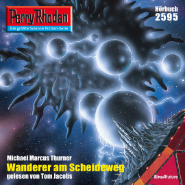 Hörbuch Perry Rhodan 2595: Wanderer am Scheideweg  - Autor Michael Marcus Thurner   - gelesen von Tom Jacobs