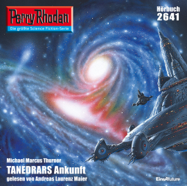 Hörbuch Perry Rhodan 2641: TANEDRARS Ankunft  - Autor Michael Marcus Thurner   - gelesen von Andreas Laurenz Maier