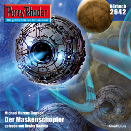 Hörbuch Perry Rhodan 2642: Der Maskenschöpfer  - Autor Michael Marcus Thurner   - gelesen von Renier Baaken