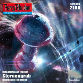 Hörbuch Perry Rhodan 2706: Sternengrab  - Autor Michael Marcus Thurner   - gelesen von Tom Jacobs