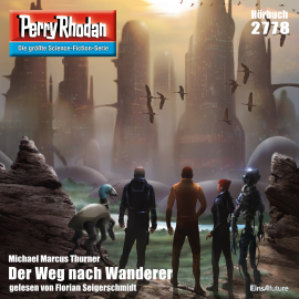 Hörbuch Perry Rhodan 2778: Der Weg nach Wanderer  - Autor Michael Marcus Thurner   - gelesen von Florian Seigerschmidt