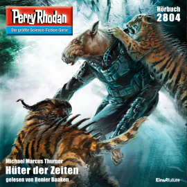 Hörbuch Perry Rhodan 2804: Hüter der Zeiten  - Autor Michael Marcus Thurner   - gelesen von Renier Baaken