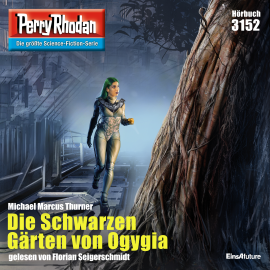 Hörbuch Perry Rhodan 3152: Die Schwarzen Gärten von Ogygia  - Autor Michael Marcus Thurner   - gelesen von Florian Seigerschmidt