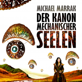Hörbuch Der Kanon mechanischer Seelen  - Autor Michael Marrak   - gelesen von Stefan Kaminski
