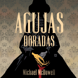 Hörbuch Agujas doradas  - Autor Michael McDowell   - gelesen von Ignacio Gagliano