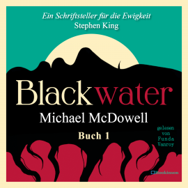 Hörbuch BLACKWATER - Eine geheimnisvolle Saga - Buch 1  - Autor Michael McDowell   - gelesen von Funda Vanroy