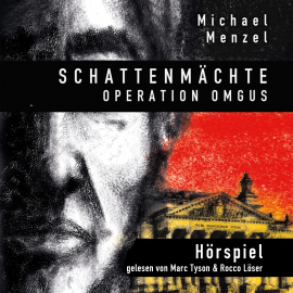 Hörbuch Schattenmächte Operation Omgus  - Autor Michael Menzel   - gelesen von Schauspielergruppe