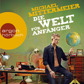 Hörbuch Die Welt für Anfänger  - Autor Michael Mittermeier   - gelesen von Michael Mittermeier