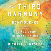The Third Harmony - Nonviolence and the New Story of Human Nature (Unabridged)