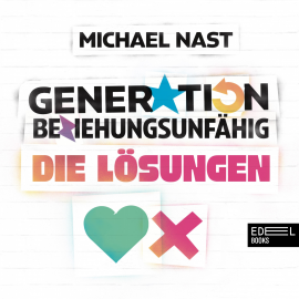 Hörbuch Generation Beziehungsunfähig. Die Lösungen  - Autor Michael Nast   - gelesen von Michael Nast