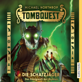 Hörbuch Tombquest - Die Schatzjäger. Das Königreich der Mumien  - Autor Michael Northrop   - gelesen von Johannes Raspe