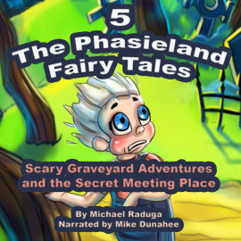 Hörbuch The Phasieland Fairy Tales 5 (Scary Graveyard Adventures and the Secret Meeting Place)  - Autor Michael Raduga   - gelesen von Mike Dunahee