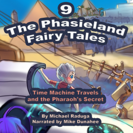 Hörbuch The Phasieland Fairy Tales - 9 (Time Machine Travels and the Pharaoh's Secret)  - Autor Michael Raduga   - gelesen von Mike Dunahee