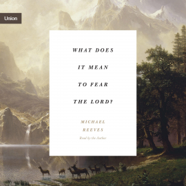Hörbuch What Does It Mean to Fear the Lord?  - Autor Michael Reeves   - gelesen von Michael Reeves