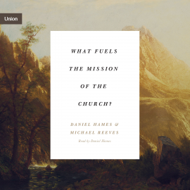Hörbuch What Fuels the Mission of the Church?  - Autor Michael Reeves   - gelesen von Daniel Hames