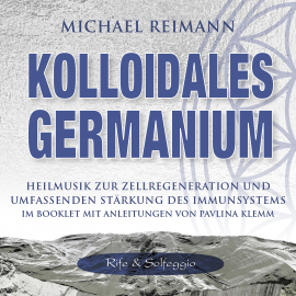 Hörbuch KOLLOIDALES GERMANIUM [Rife & Solfeggio]  - Autor Michael Reimann   - gelesen von Michael Nagula