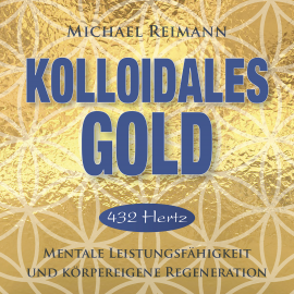 Hörbuch KOLLOIDALES GOLD [432 Hertz]  - Autor Michael Reimann   - gelesen von Michael Nagula