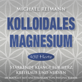 Hörbuch KOLLOIDALES MAGNESIUM [432 Hertz]  - Autor Michael Reimann   - gelesen von Michael Nagula