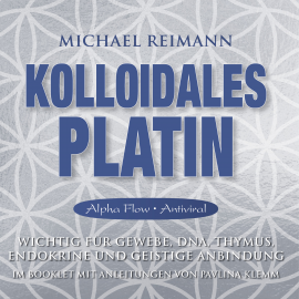 Hörbuch KOLLOIDALES PLATIN [Alpha Flow & Antiviral]  - Autor Michael Reimann   - gelesen von Michael Nagula