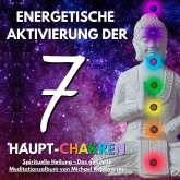 Energetische Aktivierung der 7 Haupt-Chakren