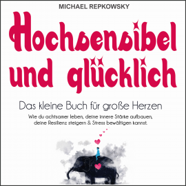 Hörbuch Hochsensibel und glücklich  - Autor Michael Repkowsky   - gelesen von Rasmus Max Wirth