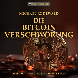 Hörbuch Die Bitcoinverschwörung  - Autor Michael Rodewald   - gelesen von Christopher Peters
