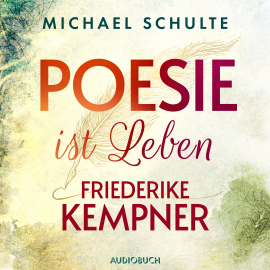 Hörbuch Poesie ist Leben - Friederike Kempner  - Autor Michael Schulte   - gelesen von Schauspielergruppe