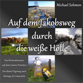 Hörbuch Auf dem Jakobsweg durch die weiße Hölle  - Autor Michael Sohmen   - gelesen von Michael Sohmen