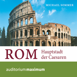Hörbuch Rom - Hauptstadt der Caesaren  - Autor Michael Sommer.   - gelesen von Martin Falk.