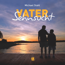 Hörbuch Vater-Sehnsucht – Hörbuch (Download)  - Autor Michael Stahl   - gelesen von Michael Stahl