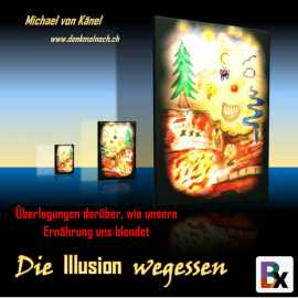 Hörbuch Die Illusion wegessen  - Autor Michael von Känel   - gelesen von Michael von Känel