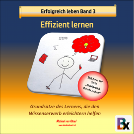 Hörbuch Erfolgreich leben - Band 3: Effizient lernen  - Autor Michael von Känel   - gelesen von Michael von Känel