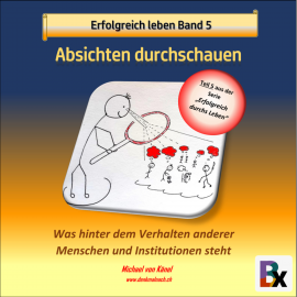 Hörbuch Erfolgreich leben - Band 5: Absichten durchschauen  - Autor Michael von Känel   - gelesen von Michael von Känel